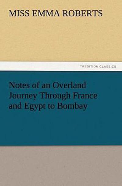 Notes of an Overland Journey Through France and Egypt to Bombay