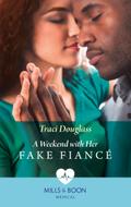 A Weekend With Her Fake Fiancé (Mills & Boon Medical)