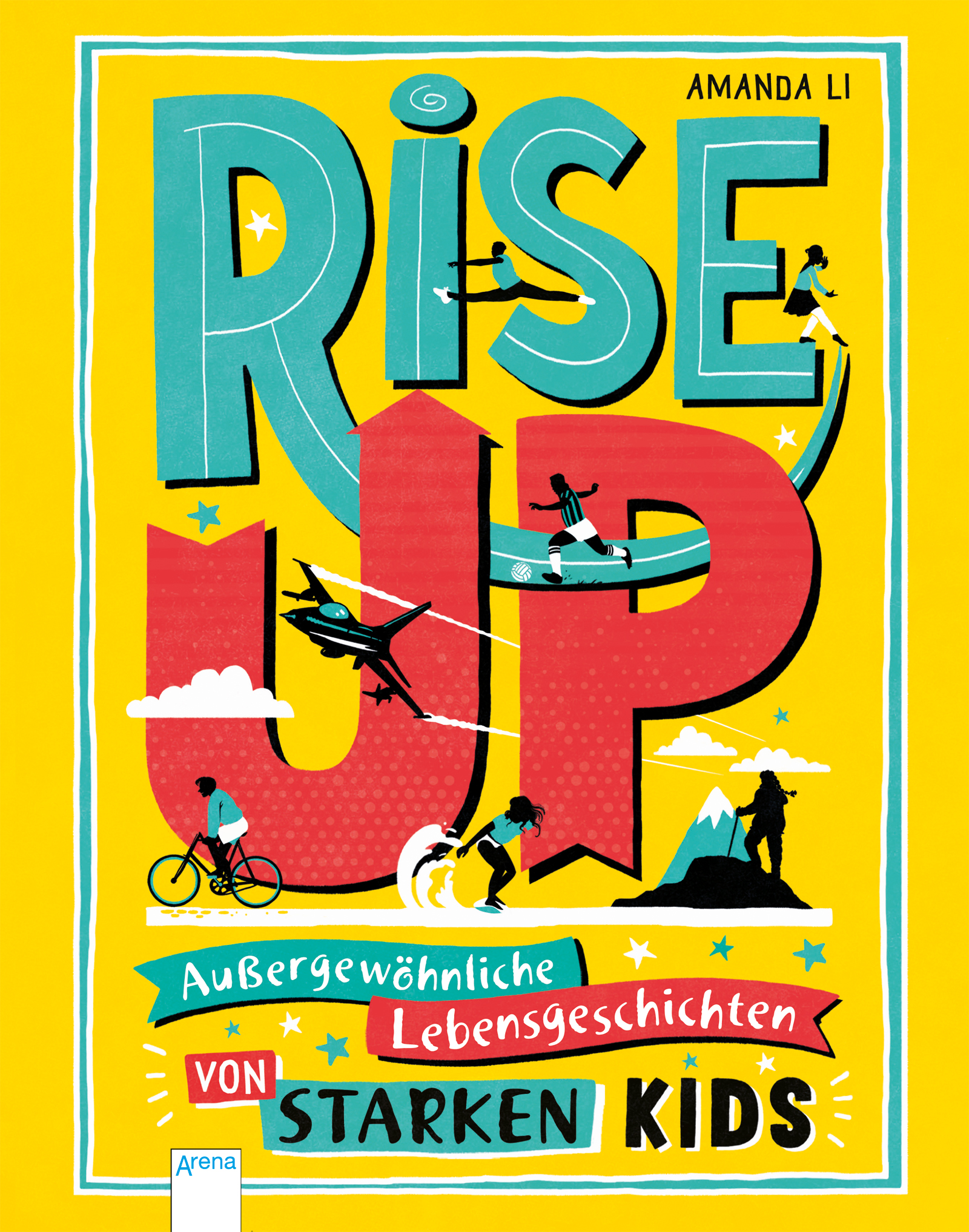 Rise up!: Außergewöhnliche Lebensgeschichten von starken Kids