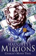 Haughey’s Millions - On the Trail of Charlie’s Money