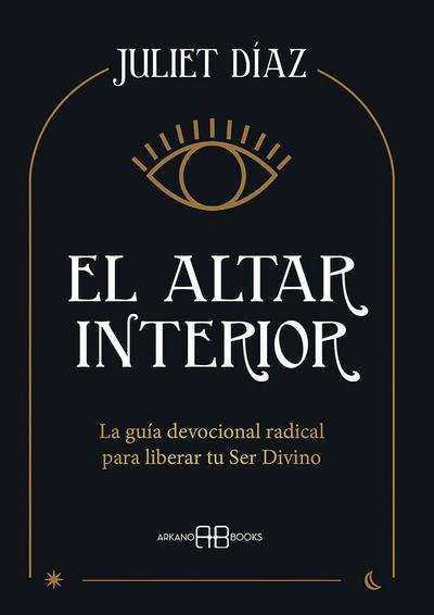 El altar interior : la guía devocional radical para liberar tu ser divino