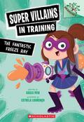 The Fantastic Freeze Ray: A Branches Book (Super Villains in Training #1)