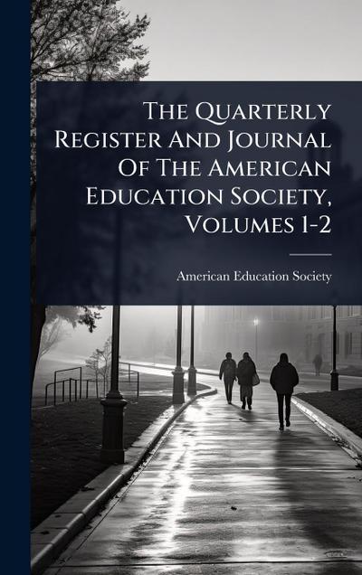 The Quarterly Register And Journal Of The American Education Society, Volumes 1-2