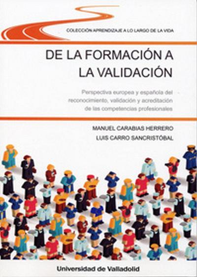 De la formación a la validación : perspectiva europea y española del reconocimiento, validación y acreditación de competencias profesionales