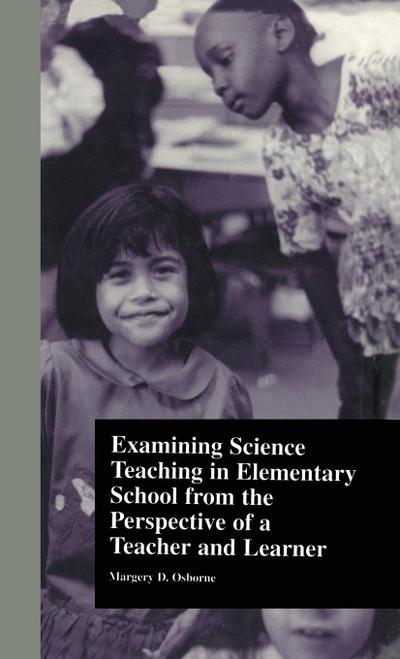 Examining Science Teaching in Elementary School from the Perspective of a Teacher and Learner
