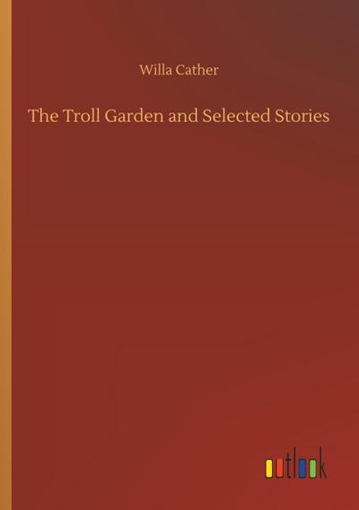 The Troll Garden and Selected Stories