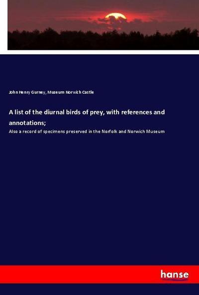 A list of the diurnal birds of prey, with references and annotations;