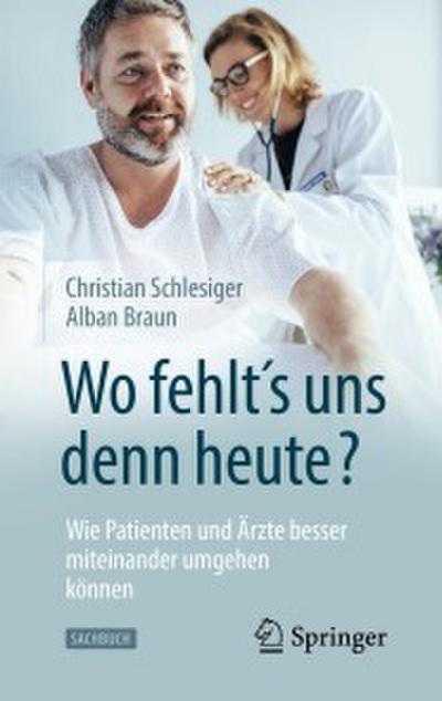 ’Wo fehlt’s uns denn heute?’ Wie Patienten und Ärzte besser miteinander umgehen können