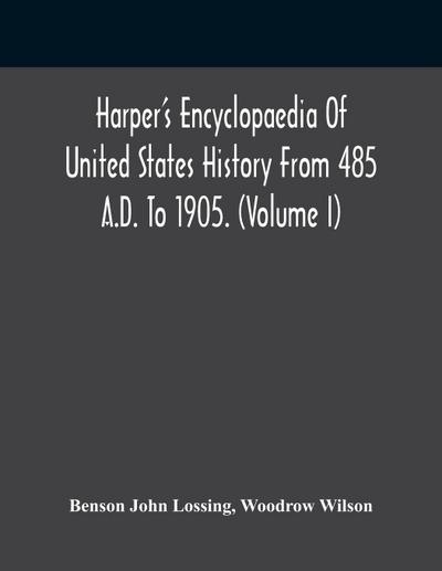 Harper’S Encyclopaedia Of United States History From 485 A.D. To 1905. (Volume I)