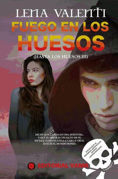 Valenti, L: Hasta los huesos 3. Fuego en los huesos