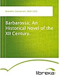 Barbarossa; An Historical Novel of the XII Century. - Conrad von Bolanden