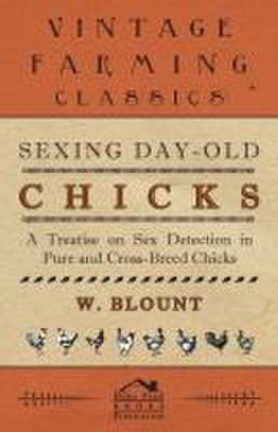 Sexing Day-Old Chicks - A Treatise on Sex Detection in Pure and Cross-Breed Chicks