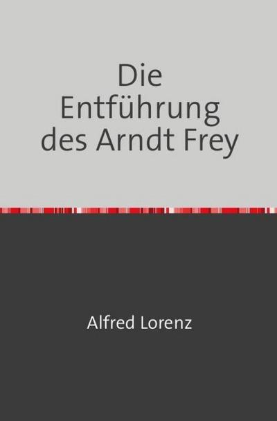 Die Entführung des Arndt Frey