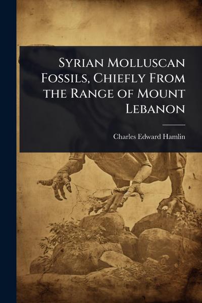 Syrian Molluscan Fossils, Chiefly From the Range of Mount Lebanon
