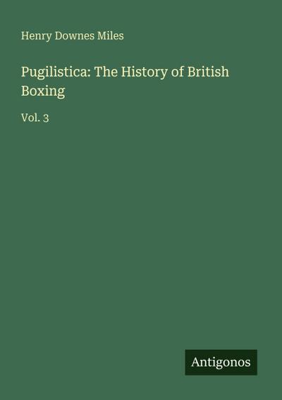 Pugilistica: The History of British Boxing