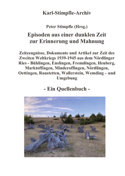 Episoden aus einer dunklen Zeit zur Erinnerung und Mahnung - ein Quellenbuch