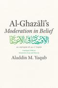 Al-Ghazali’s &quote;Moderation in Belief&quote;