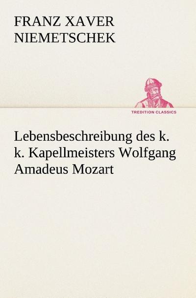 Lebensbeschreibung des k. k. Kapellmeisters Wolfgang Amadeus Mozart