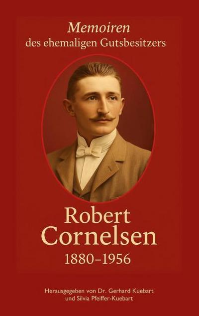 Robert Cornelsen - Memoiren eines Gutsbesitzers