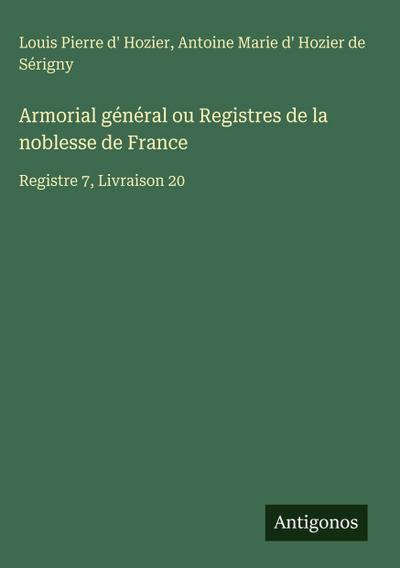 Armorial général ou Registres de la noblesse de France