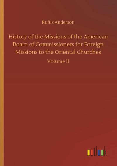 History of the Missions of the American Board of Commissioners for Foreign Missions to the Oriental Churches