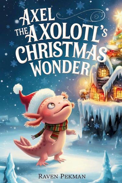 Axel the Axolotl’s Christmas Wonder