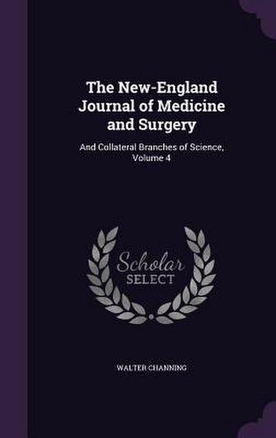 The New-England Journal of Medicine and Surgery: And Collateral Branches of Science, Volume 4