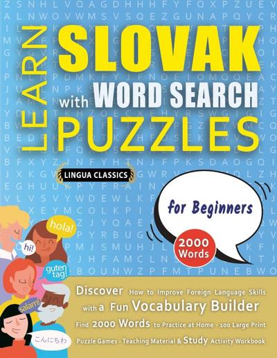 LEARN SLOVAK WITH WORD SEARCH PUZZLES FOR BEGINNERS - Discover How to Improve Foreign Language Skills with a  Fun Vocabulary Builder. Find 2000 Words to Practice at Home - 100 Large Print Puzzle Games - Teaching Material, Study Activity Workbook