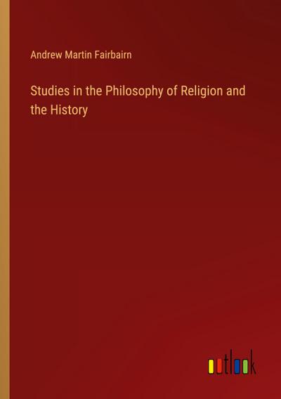 Studies in the Philosophy of Religion and the History