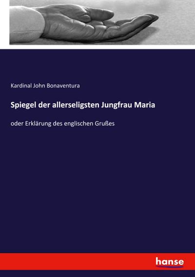 Spiegel der allerseligsten Jungfrau Maria