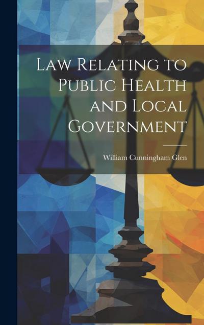 Law Relating to Public Health and Local Government