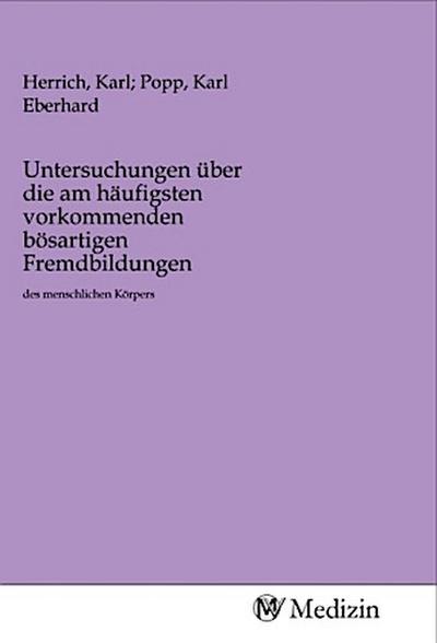 Untersuchungen über die am häufigsten vorkommenden bösartigen Fremdbildungen