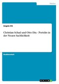 Christian Schad und Otto Dix - Porträts in der Neuen Sachlichkeit