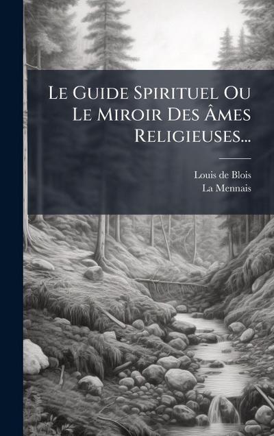 Le Guide Spirituel Ou Le Miroir Des Ã&#130;mes Religieuses...