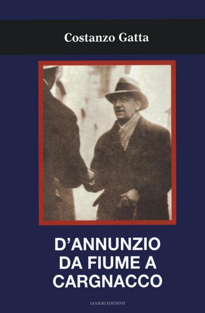 D’Annunzio da Fiume a Cargnacco