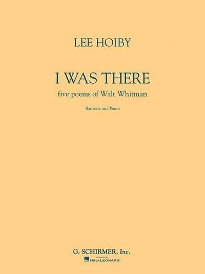 I Was There, Baritone and Piano: Five Poems of Walt Whitman