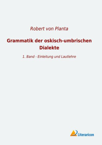 Grammatik der oskisch-umbrischen Dialekte: 1. Band - Einleitung und Lautlehre