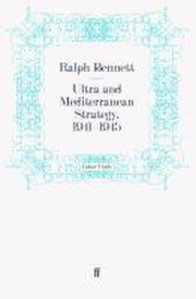 Ultra and Mediterranean Strategy, 1941-1945