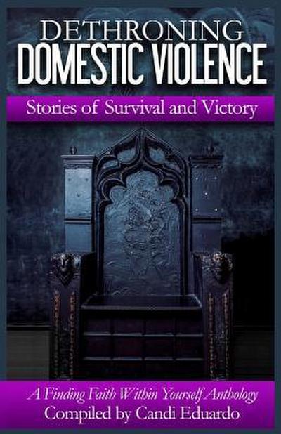 Dethroning Domestic Violence: Stories of Survival and Victory