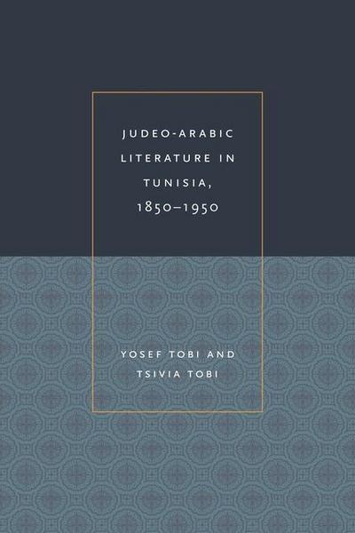 Tobi, Y: Judeo-Arabic Literature in Tunisia, 1850-1950
