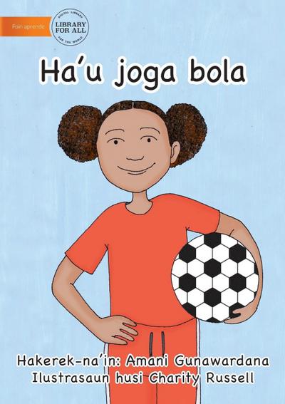 I Play Soccer (Tetun edition) - Ha’u joga bola