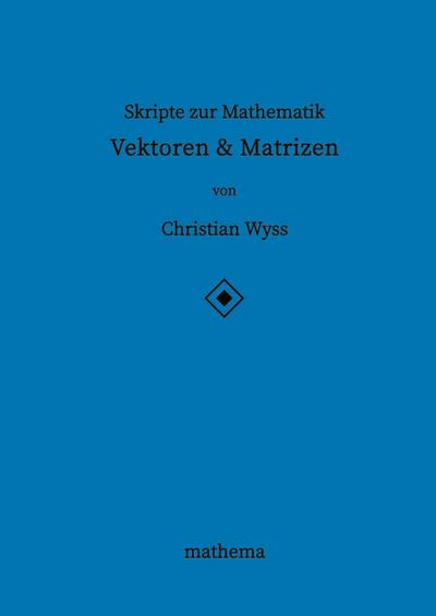 Skripte zur Mathematik - Vektoren & Matrizen