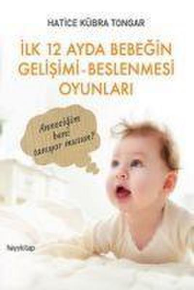 Ilk 12 Ayda Bebegin Gelisimi - Beslenmesi Oyunlari
