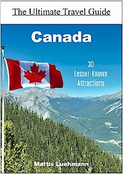 Canada - 30 Lesser-Known Attractions
