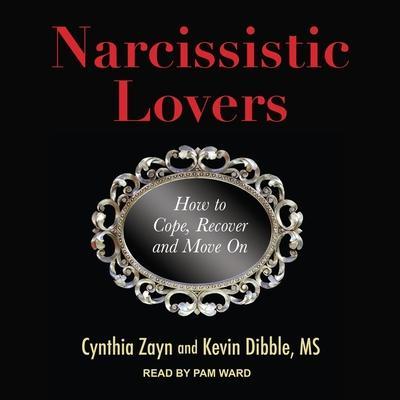 Narcissistic Lovers Lib/E: How to Cope, Recover and Move on