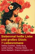 Siebenmal heiße Liebe und großes Glück: 7 Liebesromane