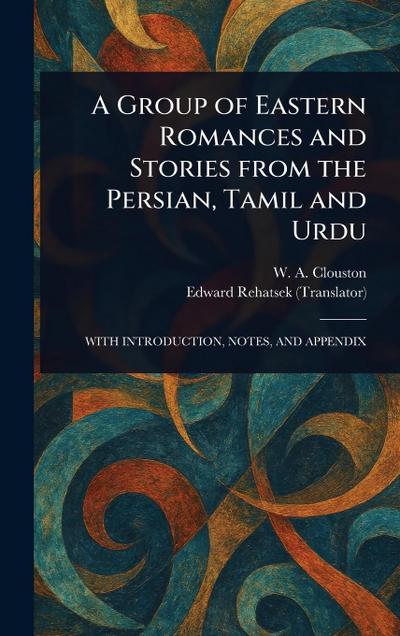 A Group of Eastern Romances and Stories From the Persian, Tamil and Urdu