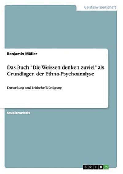 Das Buch "Die Weissen denken zuviel" als Grundlagen der Ethno-Psychoanalyse
