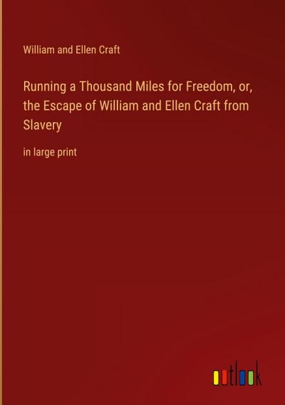 Running a Thousand Miles for Freedom, or, the Escape of William and Ellen Craft from Slavery