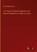 The Theory of Human Progression, and Natural Probability of a Reign of Justice